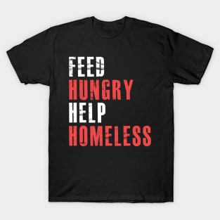 Feed Hungry Help Homeless - Raise Awareness For Homelessness T-Shirt